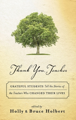 “Thank You, Teacher,” edited by Holly & Bruce Holbert
c.2016, New World Library		
$21.95 / $32.50 Canada		
280 pages